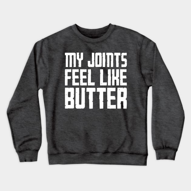 My Joints Feel Like Butter Crewneck Sweatshirt by heroics